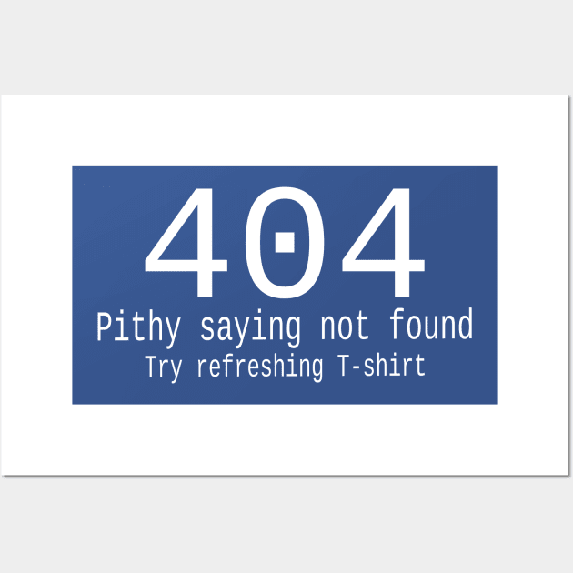 404 Pithy saying not found Wall Art by jw608